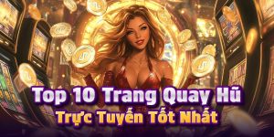 Top 10 sảnh game nổ hũ hấp dẫn - Khám phá những địa điểm chơi game đổi thưởng hot nhất