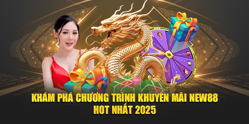 Giới thiệu những chương trình khuyến mãi New88 cực kỳ hấp dẫn